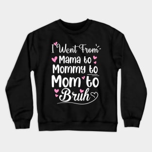 I Went From Mama to Mommy Mom Bruh Funny Mothers Day Women Crewneck Sweatshirt